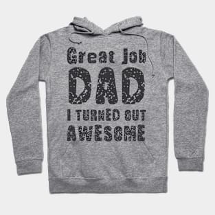 Great Job DAD I Turned Out Awesome, Design For Daddy Daughter Hoodie